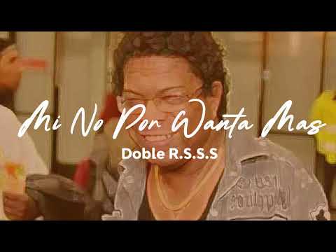 Doble R.S.S.S - Mi No Por Wanta Mas