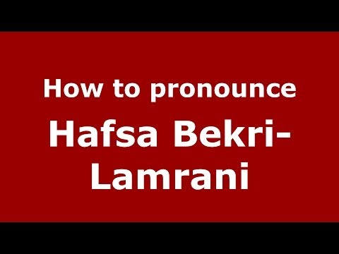 How to pronounce Hafsa Bekri-Lamrani (Arabic/Morocco) - PronounceNames.com