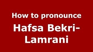 How to pronounce Hafsa Bekri-Lamrani