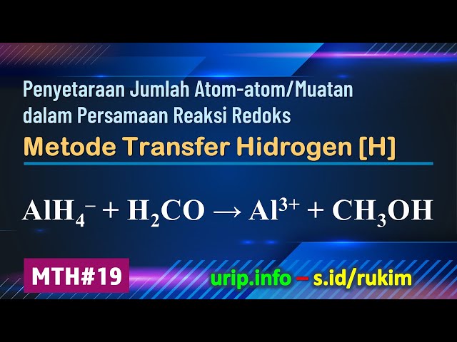 Metode Transfer Hidrogen [H], Reaksi Redoks: AlH4– + H2CO → Al3+ + CH3OH (MTH-19)