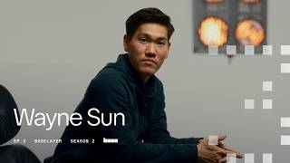 BaseLayer Season 2 Episode 3: Wayne Sun