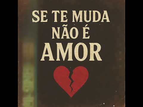 SE TE MUDA NÃO É AMOR