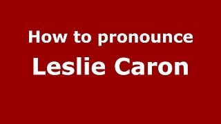 How to pronounce Leslie Caron