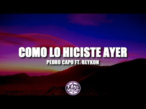 Pedro Capo, Reykon - Como lo Hiciste Ayer (Letra/Lyrics)