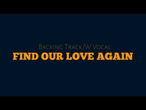 Find Our Love Again: Backing Track/W Vocal - Minus Guitar