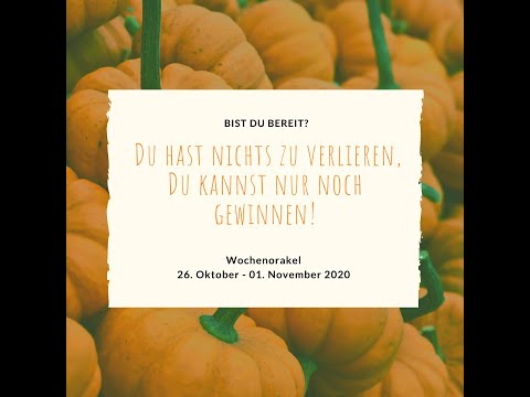 Wochenorakel 26.10.- 01.11. 2020 - Du hast nichts zu verlieren, du kannst nur noch gewinnen!