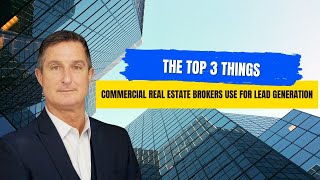 The Top 3 Things Commercial Real Estate Brokers Use For Lead Generation