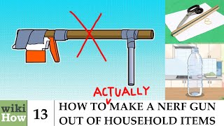 wikiHow Revisited: How to ACTUALLY Make a Nerf Gun Out of Household Items