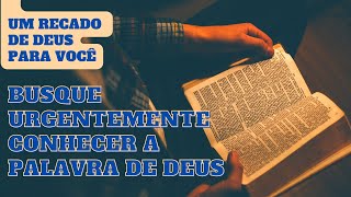 Recado de Deus para você  - Recado de Deus | BUSQUE URGENTEMENTE CONHECER A PALAVRA DE DEUS