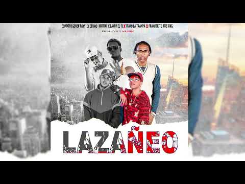 Lazañeo_ Landy el 13 XFranciskito The King X Oluwo Rikitiki X Comikito Golden Boys X Itako La Trampa