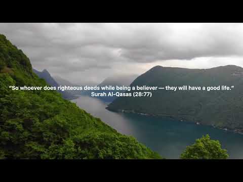 Surah Al-Qasas (28:77)whoever does righteous deeds while being a believer they will have a good life