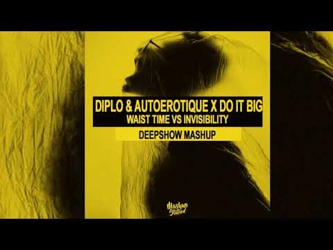 Diplo , Autoerotique x Do It Big - Waist Time vs Invisibility (DeepShow Mashup)