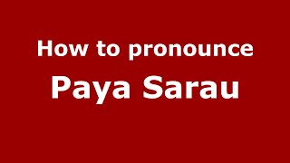 How to pronounce Paya Sarau