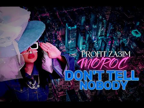 DON'T TELL NOBODY MOROC FT PROFIT ZA3IM