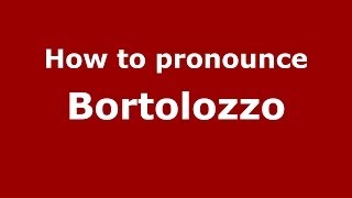 How to pronounce Bortolozzo