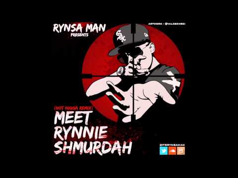 Rynsa Man - Meet Rynnie Shmurdah (Hot N*gga Remix)