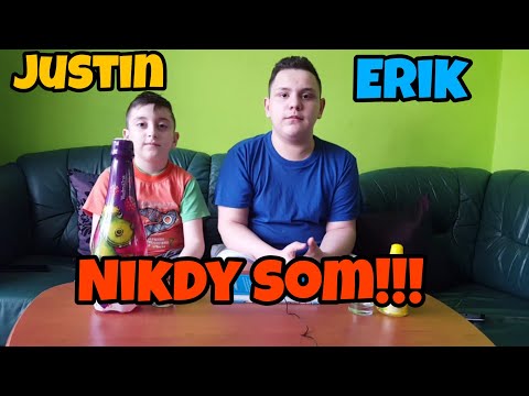 Nikdy som!!! Erik/Justin