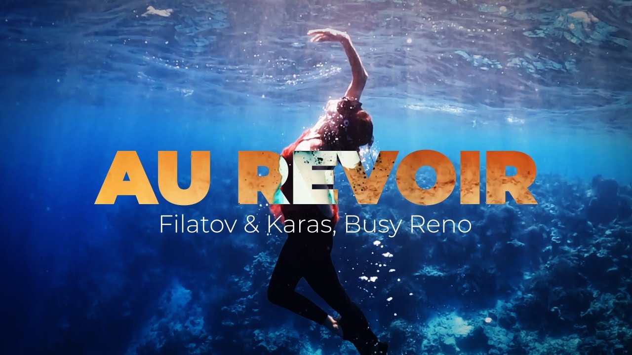 Filatov & Karas, Busy Reno — Au Revoir
