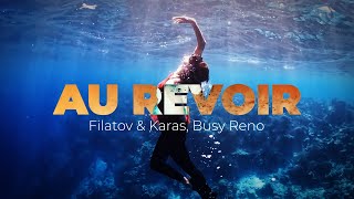 Filatov & Karas, Busy Reno — Au Revoir (Official Mood Video)