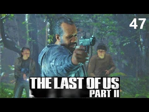 THE LAST OF US 2 GAMEPLAY WALKTHROUGH PART 47