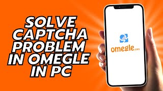 How To Solve Captcha Problem In Omegle In PC