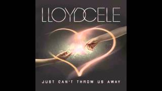 Lloyd Cele   &quot;Just Can&#39;t Throw Us Away&quot;