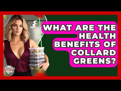 What Are The Health Benefits Of Collard Greens? - Keto Kitchen HQ