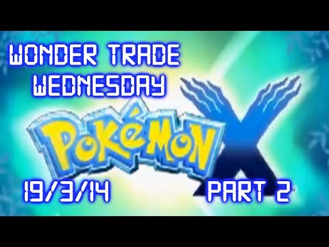 Pokemon X and Y   Wonder Trade Wednesday 19/3/14 part 2