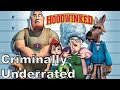 Hoodwinked Criminally Underrated