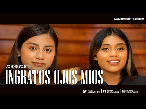 Ingratos Ojos Mios  - Las Hermanas Jeyci (Official Video)