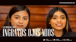 Ingratos Ojos Mios  - Las Hermanas Jeyci (Official Video)