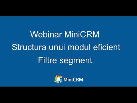 Webinar MiniCRM - Structura Unui Modul Eficient Si Filtrele Segment
