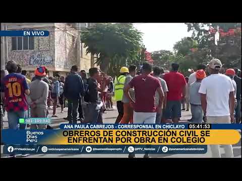 Lambayeque: obreros se enfrentan por construcción de colegio en Ferreñafe