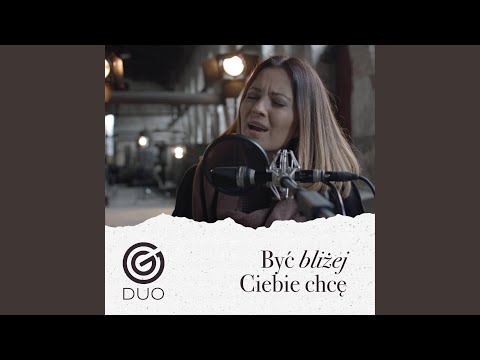 Być Bliżej Ciebie Chcę