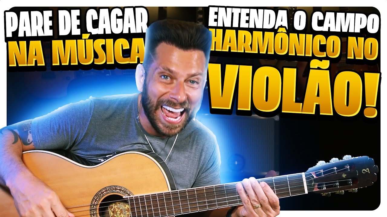 COMO ENTENDER CAMPO HARMONICO DE UMA VEZ POR TODAS NO VIOLÃO