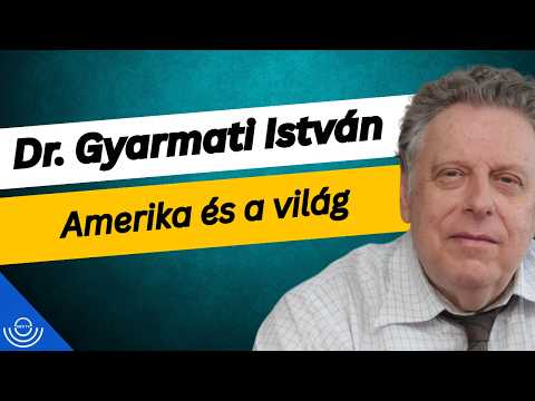 Pirkadat: Dr. Gyarmati István – Amerika és a világ