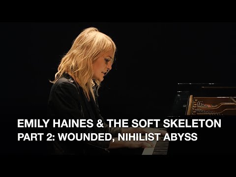 Emily Haines & The Soft Skeleton | Part 2: Wounded, Nihilist Abyss
