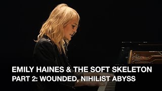 Emily Haines & The Soft Skeleton | Part 2: Wounded, Nihilist Abyss
