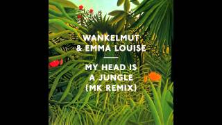 Wankelmut &amp; Emma Louise - My Head Is A Jungle (MK Remix)