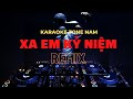 XA EM KỶ  NIỆM REMIX || KARAOKE TONE NAM