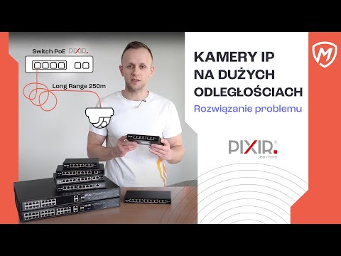 Jak podłączyć kamery IP na dużych odległościach - Long Range w switchach PoE PIXIR - zdjęcie