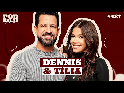 DENNIS E TÍLIA - PODDELAS PODCAST #487