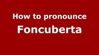 How to pronounce Foncuberta