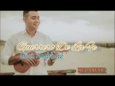Guerrero De La Fe - Erick Andrade.