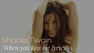 Shania Twain - When You Kiss Me Lyrics (@ShaniaTwain)