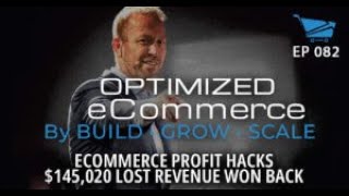 $145,020 LOST Revenue WON BACK: eCommerce Profit Hacks - Optimized Ecommerce Ep. 82
