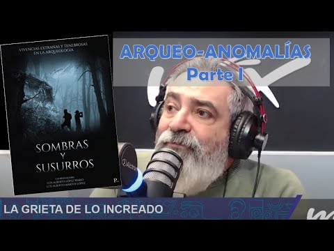 Programa 114 - La Grieta De Lo Increado -  ARQUEO-ANOMALÍAS (I) -12 agosto 2022 - Wox