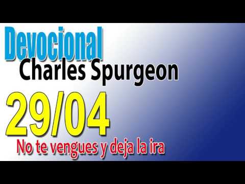 Devocional Charles Spurgeon 29/04 - No te vengues y deja la ira