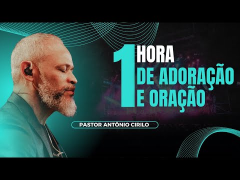 1 HORA DE ADORAÇÃO E ORAÇÃO - ANTÔNIO CIRILO