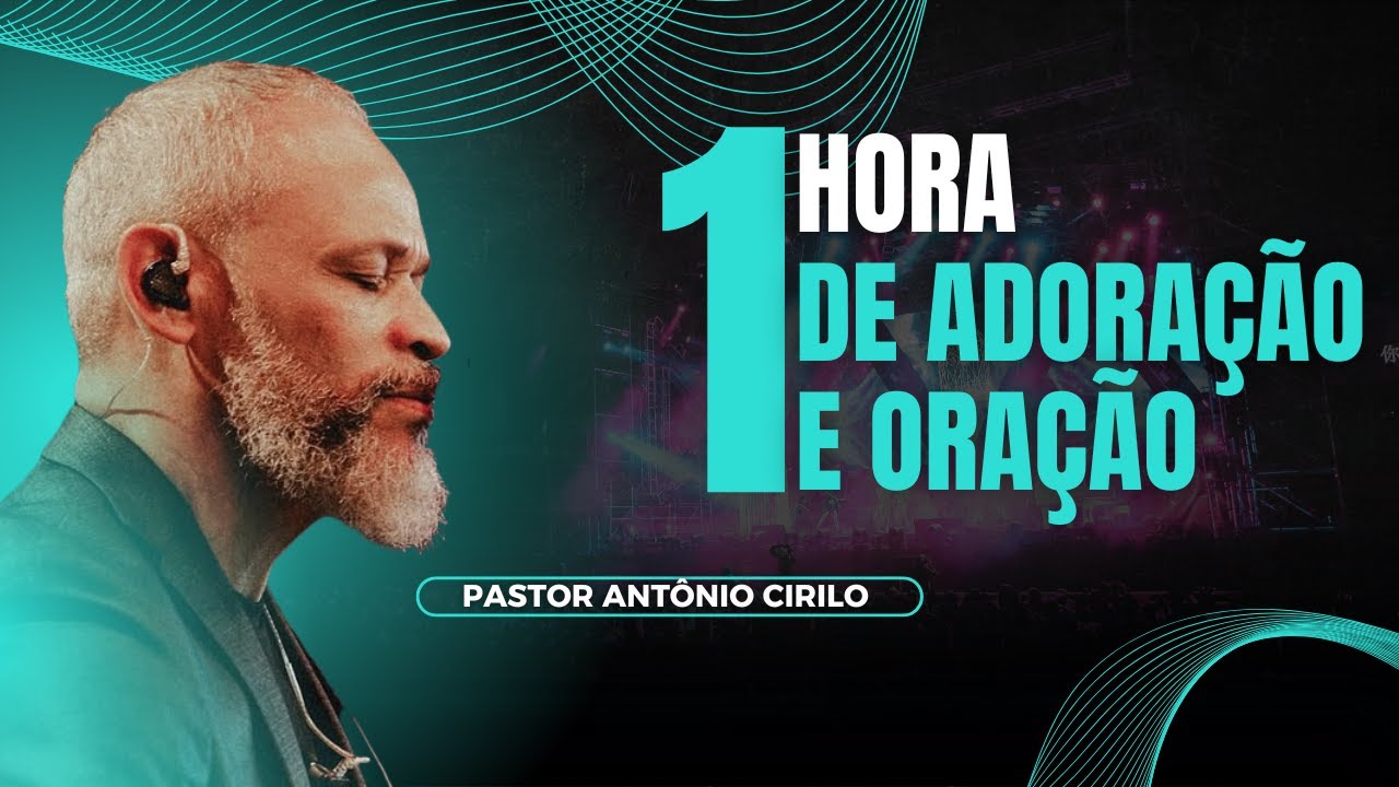 1 HORA DE ADORAÇÃO E ORAÇÃO - ANTÔNIO CIRILO